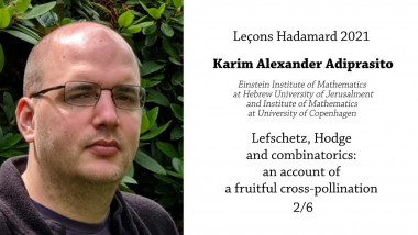 Hadamard Lectures 2021 - Karim Adiprasito - Lefschetz, Hodge and combinatorics: an account of a fruitful cross-pollination