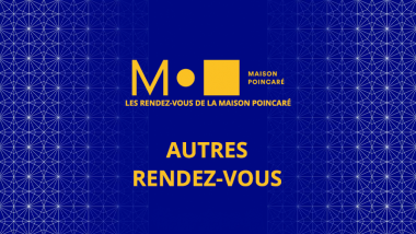 Les rendez-vous de la Maison Poincaré - Autres