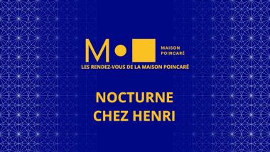 Les rendez-vous de la Maison Poincaré - Nocturne chez Henri