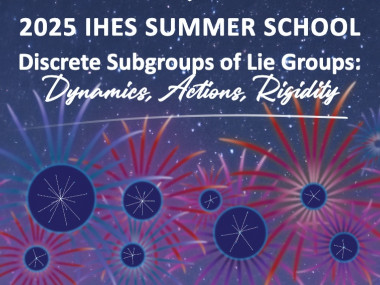 2025 IHES Summer School – Discrete Subgroups of Lie Groups : Dynamics, Actions, Rigidity