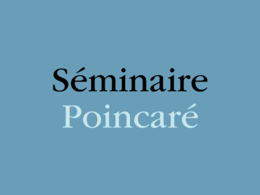 Séminaire Poincaré (Bourbaphy)